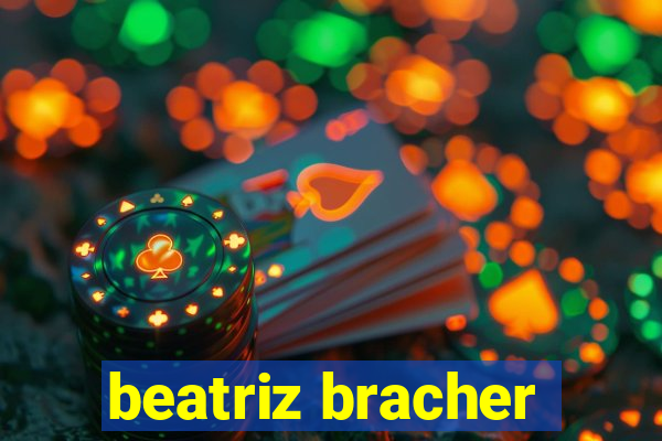 beatriz bracher